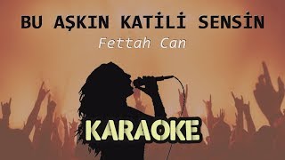 Fettah Can  Bu Aşkın Katili Sensin Karaoke Video [upl. by Yna]