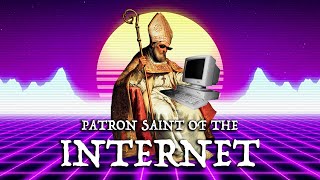 The Patron Saint of the Internet [upl. by Hepsiba]