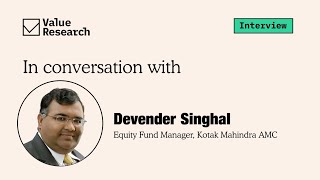 Kotak Mutual Fund Devender Singhal on how he aims to beat the market  Value Research [upl. by Aym742]