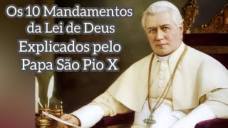 Os 10 Mandamentos da Lei de Deus  pelo Papa São Pio X [upl. by Sesilu]