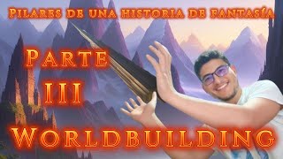 ¿Cómo escribir una BUENA HISTORIA de FANTASÍA Los TRES PILARES PT3 el WORLDBUILDING [upl. by Beker]