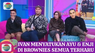 Ivan amp Ruben menyatukan ayu amp Enji di acara brownies penonton terharu melihatnya begini sikap ayu [upl. by Schouten]