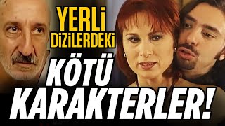 YERLİ DİZİLERDEKİ KÖTÜ KARAKTERLER [upl. by Bonns]