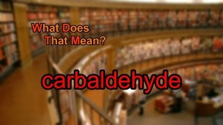 What does carbaldehyde mean [upl. by Sax]