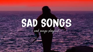 Sad Songs ♫ Sad songs playlist for broken hearts  Depressing Songs 2023 That Will Make You Cry [upl. by Barris]