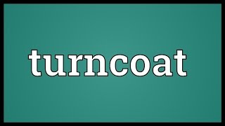 Turncoat Meaning [upl. by Nettirb]