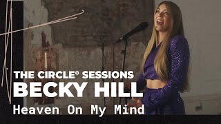 Becky Hill  Heaven On My Mind Live  The Circle° Sessions [upl. by Reklaw]