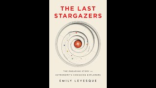 Dr Emily Levesque presents The Last Stargazers [upl. by Lutero]