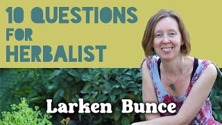 10 Questions for Herbalist Larken Bunce [upl. by Sihon168]