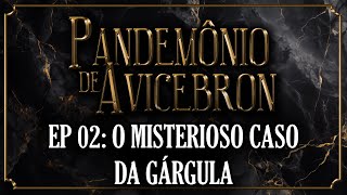 Pandemônio de Avicebron  Episódio 2 O Misterioso Caso da Gárgula tormenta20 neoavalon [upl. by Ydnamron649]