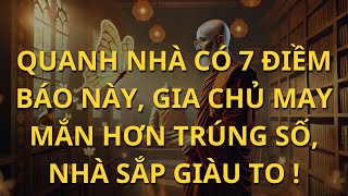 Quanh Nhà Có 7 Điềm Báo Này Gia Chủ May Mắn Hơn Trúng Số Nhà Sắp Giầu To   Tinh Hoa Tri Thức [upl. by Aronid]