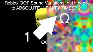 Roblox OOF Sound Variations but it goes to ABSOLUTE INFINITY TIMES [upl. by Nahsab]