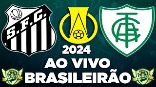 SANTOS X AMÉRICAMG AO VIVO  BRASILEIRÃO 2024 l COM A MELHOR NARRAÇÃO 2024 [upl. by Nevart]