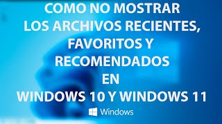 Como ocultar la visualizacion de archivos recientes favoritos y recomendados en Windows 10  11 [upl. by Tallou]