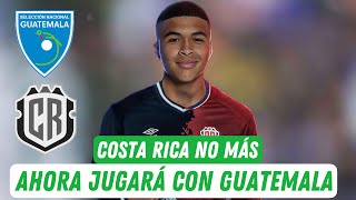 GUATEMALA 🇬🇹 LE “ROBA” UN JUGADOR A COSTA RICA 🇨🇷 INFORMÓ juanrodas4856 [upl. by Eyak]