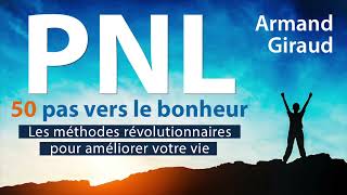 Pnl 50 pas vers le bonheur Les méthodes révolutionnaires Armand Giraud Livre audio complet [upl. by Bornie]