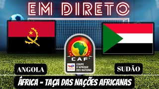 ANGOLA X SUDÃO 21  EM DIRETO  TAÇA NAÇÕES AFRICANAS JOGO AO VIVO [upl. by Rehposirhc191]