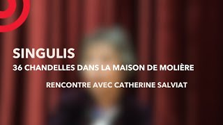 SINGULIS  36 chandelles dans la Maison de Molière  rencontre avec Catherine Salviat [upl. by Shinberg]