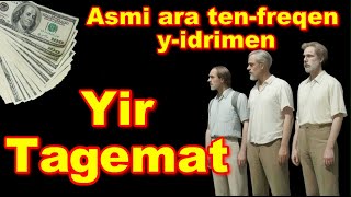 Yir Tagmat  asmi ara tenfreqen yedrimen [upl. by Lattie238]