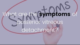 What are the symptoms of Posterior Vitreous Detachment [upl. by Rhyne]