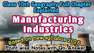 Manufacturing Industries  CLASS 10 Geography  Full Chapter Explained  Notes with QuestionAnswer [upl. by Samohtnhoj]