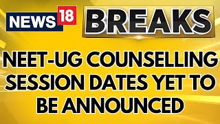 NEETUG Counselling 2024  NEETUG Counselling Session Dates Yet To Be Announced  News18 [upl. by Yliah]