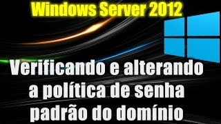 Windows Server 2012  Verificando e alterando a politica de senha padrão do dominio [upl. by Lyons]