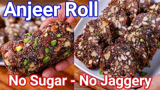 Anjeer Roll  No Sugar No Jaggery Healthy Dessert Roll  Simple amp Easy Fig Dates Roll [upl. by Htennek100]