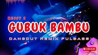 DJ GUBUK BAMBU MEGGY Z  CIPNO RMX [upl. by Kared]