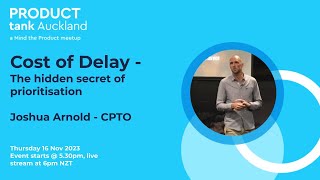 ProductTank Auckland Cost of Delay  the hidden secret of prioritisation [upl. by Enirehtacyram]