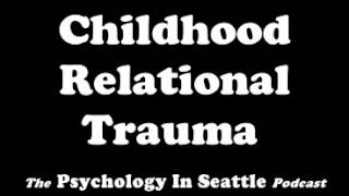 Childhood Relational Trauma [upl. by Akyre]