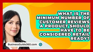 What Is The Minimum Number Of Customer Reviews A Product Should Have To Be Considered Retail Ready [upl. by Neibart]