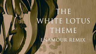 Enamour  The White Lotus Theme Enamour Remix [upl. by Eceirtal]