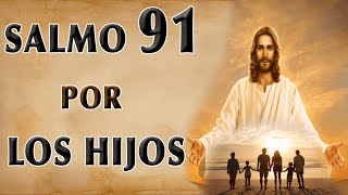 SALMO 91 ORACIÓN POR LOS HIJOS [upl. by Avad583]