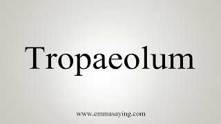 How To Say Tropaeolum [upl. by Andrea]