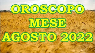 MESE AGOSTO 2022 OROSCOPO E PREVISIONI PER I 12 SEGNI ZODIACALI [upl. by Sisile902]