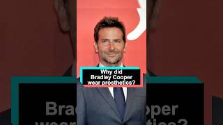 Why did Bradley Cooper wear prosthetics He hid three body secrets and the last one is shocking [upl. by Nnairrek989]