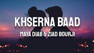 Maya Diab amp Ziad Bourji  Khserna Baad LyricsEnglish Translation [upl. by Arak]