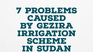 7 PROBLEMS CAUSED BY GEZIRA IRRIGATION SCHEME IN SUDAN sudan geography irrigationprojects [upl. by Giuliana]