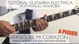 Persigues mi corazón Tutorial Guitarra Eléctrica Marco Barrientos feat Nathan Ironside [upl. by Tarrant]