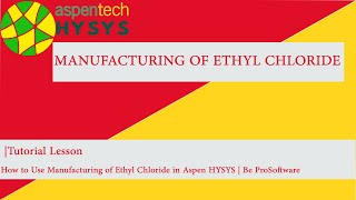 Tutorial Lesson How to Use Manufacturing of Ethyl Chloride in Aspen HYSYS  Be ProSoftware [upl. by Antipas656]