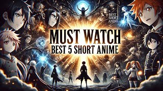 Top 5 MustWatch Short Anime Series for Every Fanquot [upl. by Emyam742]