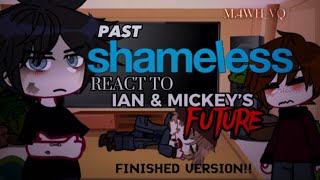 PAST SHAMELESS REACT TO FUTURE IAN AND MICKEY PLEASE DONT COPYRIGHT 😭 [upl. by Imiaj312]