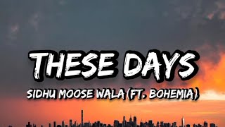 These Days  Sidhu Moose WalaFtBohemia Lyrics [upl. by Ulita200]