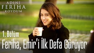 Feriha Emiri ilk defa görüyor  Adını Feriha Koydum 1 Bölüm [upl. by Hazlip826]