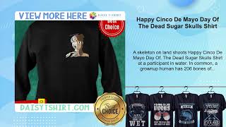 Happy Cinco De Mayo Day Of The Dead Sugar Skulls Shirt [upl. by Eenram308]