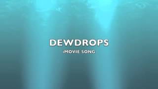 Dewdrops  iMovie SongMusic [upl. by Alomeda]