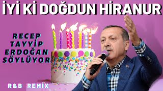 İyi ki Doğdun HİRANUR  Recep Tayyip Erdoğan REMİX  İsme Özel Doğum Günü Şarkısı [upl. by Cissiee]