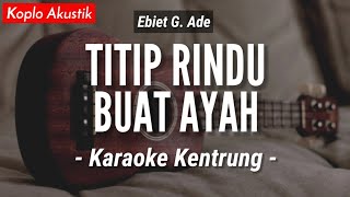 Titip Rindu Buat Ayah KARAOKE KENTRUNG  Ebiet G Ade Keroncong  Koplo Akustik  Ukulele [upl. by China]