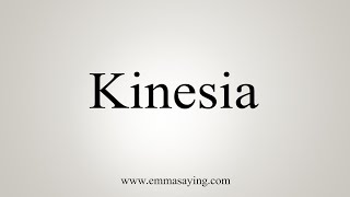 How To Say Kinesia [upl. by Ibed548]